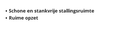 
Schone en stankvrije stallingsruimte
Ruime opzet